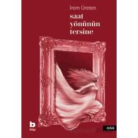 Saat Yönünün Tersine - İrem Üreten - Bilgi Yayınevi
