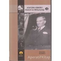 Atatürk Kimdir? Atatürk’ün Milliyetçiliği 4 - Ahmet Bekir Palazoğlu - Ebabil Yayınları