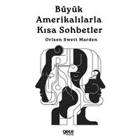Büyük Amerikalılarla Kısa Sohbetler - Orison Swett Marden - Gece Kitaplığı