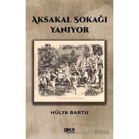 Aksakal Sokağı Yanıyor - Hülya Bartu - Gece Kitaplığı