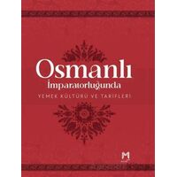 Osmanlı İmparatorluğunda Yemek Kültürü ve Tarifleri (Resimli Kuşe Kağıt)