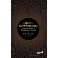 Şarihin Görünmezliği - Zekeriyya el-Ensari ve İslami Şerhlerin Söylemi