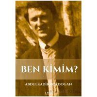 Ben Kimim? - Abdulkadir Bozdoğan - Liman Yayınevi
