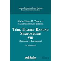 Yürürlüğünün 12. Yılında ve Yargıtay Kararları Işığında Türk Ticaret Kanunu Sempozyumu -VIII- (Tebli