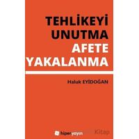 Tehlikeyi Unutma Afete Yakalanma - Haluk Eyidoğan - Hiperlink Yayınları
