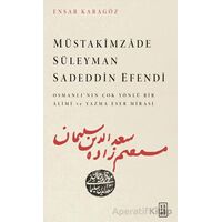 Müstakimzade Süleyman Sadeddin Efendi - Ensar Karagöz - Ketebe Yayınları