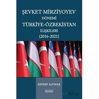 Şevket Mirziyoyev Dönemi Türkiye-Özbekistan İlişkileri (2016-2021)