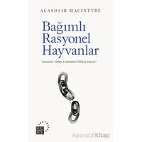 Bağımlı Rasyonel Hayvanlar - Alasdair MacIntyre - Küre Yayınları