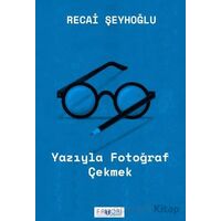 Yazıyla Fotoğraf Çekmek - Recai Şeyhoğlu - Favori Yayınları