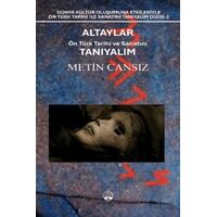 Altaylar: Ön Türk Tarihi ve Sanatını Tanıyalım - Metin Cansız - Myrina Yayınları