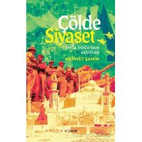 Çölde Siyaset Orta Doğu’dan Kesitler - Mehmet Şahin - Kopernik Kitap