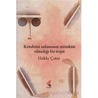 Kendisini Anlamanın Mümkün Olmadığı Bir Tespit - Hakkı Çınar - Klaros Yayınları