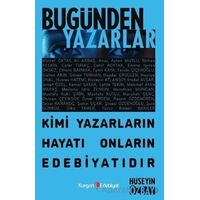 Bugünden Yazarlar - Kimi Yazarın Hayatı Onların Edebiyatıdır - Hüseyin Özbay - Kurgan Edebiyat