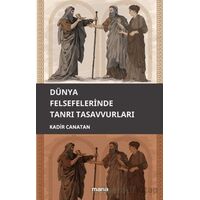 Dünya Felsefelerinde Tanrı Tasavvuru - Kadir Canatan - Mana Yayınları