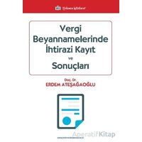 Vergi Beyannamelerinde İhtirazi Kayıt ve Sonuçları - Erdem Ateşağaoğlu - Türkmen Kitabevi