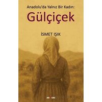 Anadolu’da Yalnız Bir Kadın: Gülçiçek - İsmet Işık - Armoni Yayıncılık