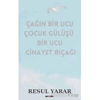 Çağın Bir Ucu Çocuk Gülüşü Bir Ucu Cinayet Bıçağı - Resul Yarar - Armoni Yayıncılık