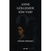 Anne Gölgemde Kim Var? - Osman Sırgancı - Armoni Yayıncılık