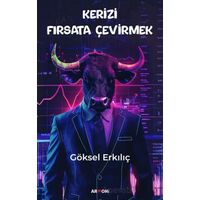 Kerizi Fırsata Çevirmek - Göksel Erkılıç - Armoni Yayıncılık