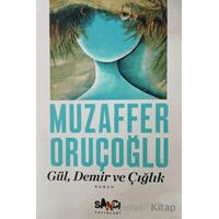 Gül, Demir ve Çığlık - Muzaffer Oruçoğlu - Sancı Yayınları