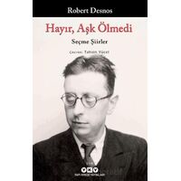 Hayır, Aşk Ölmedi – Seçme Şiirler - Robert Desnos - Yapı Kredi Yayınları