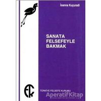 Sanata Felsefeyle Bakmak - İoanna Kuçuradi - Türkiye Felsefe Kurumu