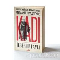 Hukuk ve İdare Adamı Olarak Osmanlı Devletinde Kadı - İlber Ortaylı - Kronik Kitap
