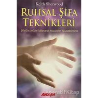 Ruhsal Şifa Teknikleri Şifa Gücünüzü Kullanarak Mucizeler Yaratabilirsiniz
