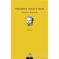 Otobiyografik Yazılar ve Notlar - Friedrich Wilhelm Nietzsche - Pinhan Yayıncılık
