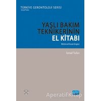 Yaşlı Bakım Teknikerinin El Kitabı - İsmail Tufan - Nobel Akademik Yayıncılık