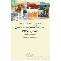 Malta Sürgünlüğünden - Gözümün Nurlarına Mektuplar - Ahmet Ağaoğlu - İş Bankası Kültür Yayınları