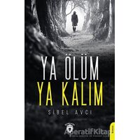 Ya Ölüm Ya Kalım - Sibel Avcı - Dorlion Yayınları