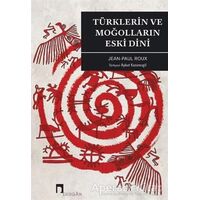 Türklerin ve Moğolların Eski Dini - Jean-Paul Roux - Dergah Yayınları
