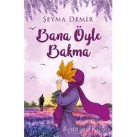 Bana Öyle Bakma - Şeyma Demir - Dokuz Yayınları