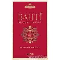 Bahti - Sultan 1. Ahmet - Bünyamin Ayçiçeği - İdeal Kültür Yayıncılık