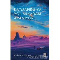 Katmanduya Yol Arkadaşı Aranıyor - Abdullah Kibritçi - Ketebe Yayınları