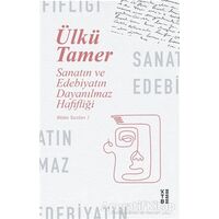Sanatın ve Edebiyatın Dayanılmaz Hafifliği - Ülkü Tamer - Ketebe Yayınları