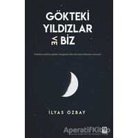 Gökteki Yıldızlar ve Biz - İlyas Özbay - Çıra Yayınları