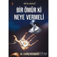 Bir Ömür Ki Neye Vermeli - Ercan Petekkaya - Cinius Yayınları