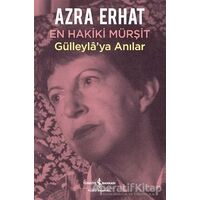 En Hakiki Mürşit Gülleylaya Anılar - Azra Erhat - İş Bankası Kültür Yayınları