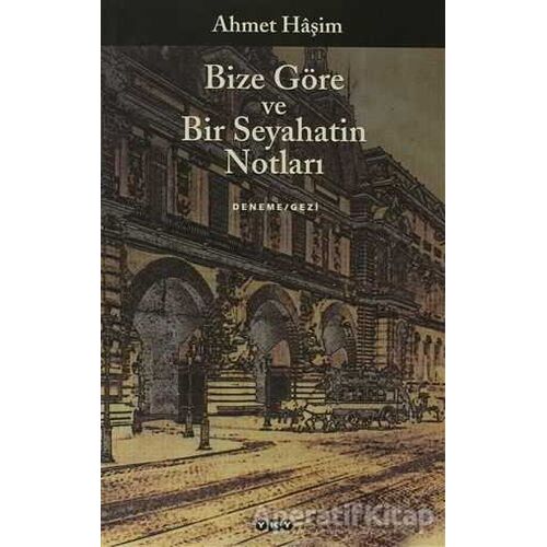 Bize Göre ve Bir Seyahatin Notları - Ahmet Haşim - Yapı Kredi Yayınları