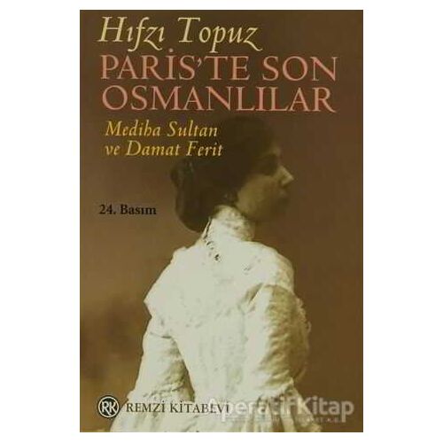 Paris’te Son Osmanlılar Mediha Sultan ve Damat Ferit - Hıfzı Topuz - Remzi Kitabevi
