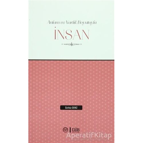 Anlam ve Varlık Boyutuyla İnsan - Gürbüz Deniz - Diyanet İşleri Başkanlığı