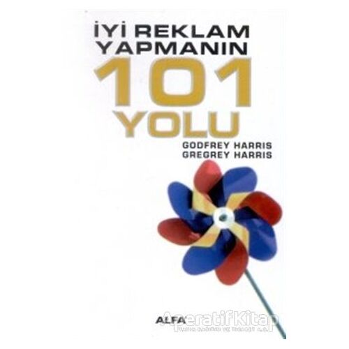 İyi Reklam Yapmanın 101 Yolu - Godfrey Harris - Alfa Yayınları