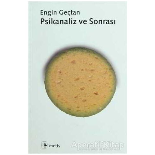 Psikanaliz ve Sonrası - Engin Geçtan - Metis Yayınları
