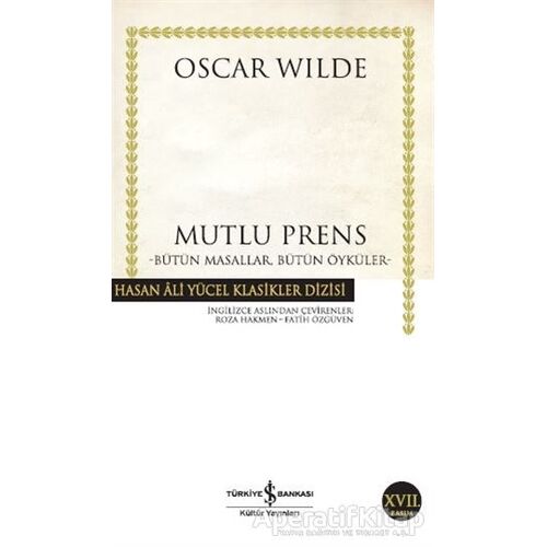 Mutlu Prens - Bütün Masallar, Bütün Öyküler - Oscar Wilde - İş Bankası Kültür Yayınları