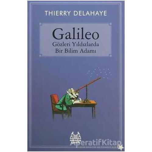 Galileo - Gözleri Yıldızlarda Bir Bilim Adamı - Thierry Delahaye - Arkadaş Yayınları
