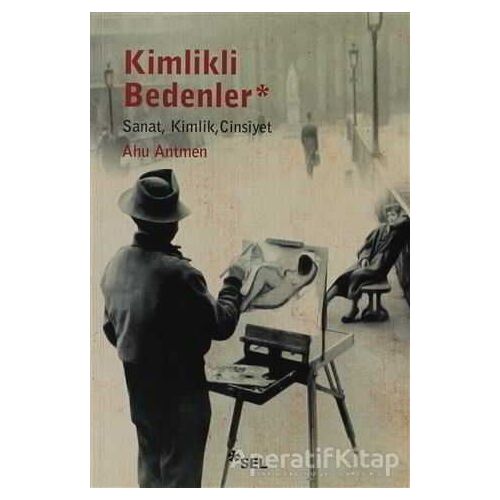 Kimlikli Bedenler - Ahu Antmen - Sel Yayıncılık