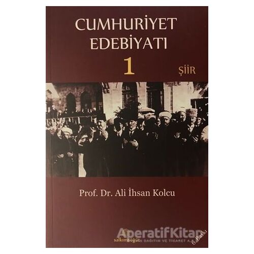 Cumhuriyet Edebiyatı 1 - Şiir - Ali İhsan Kolcu - Salkımsöğüt Yayınları