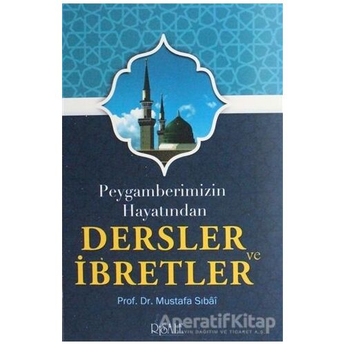 Peygamberimizin Hayatından Dersler ve İbretler - Mustafa Sıbai - Risale Yayınları